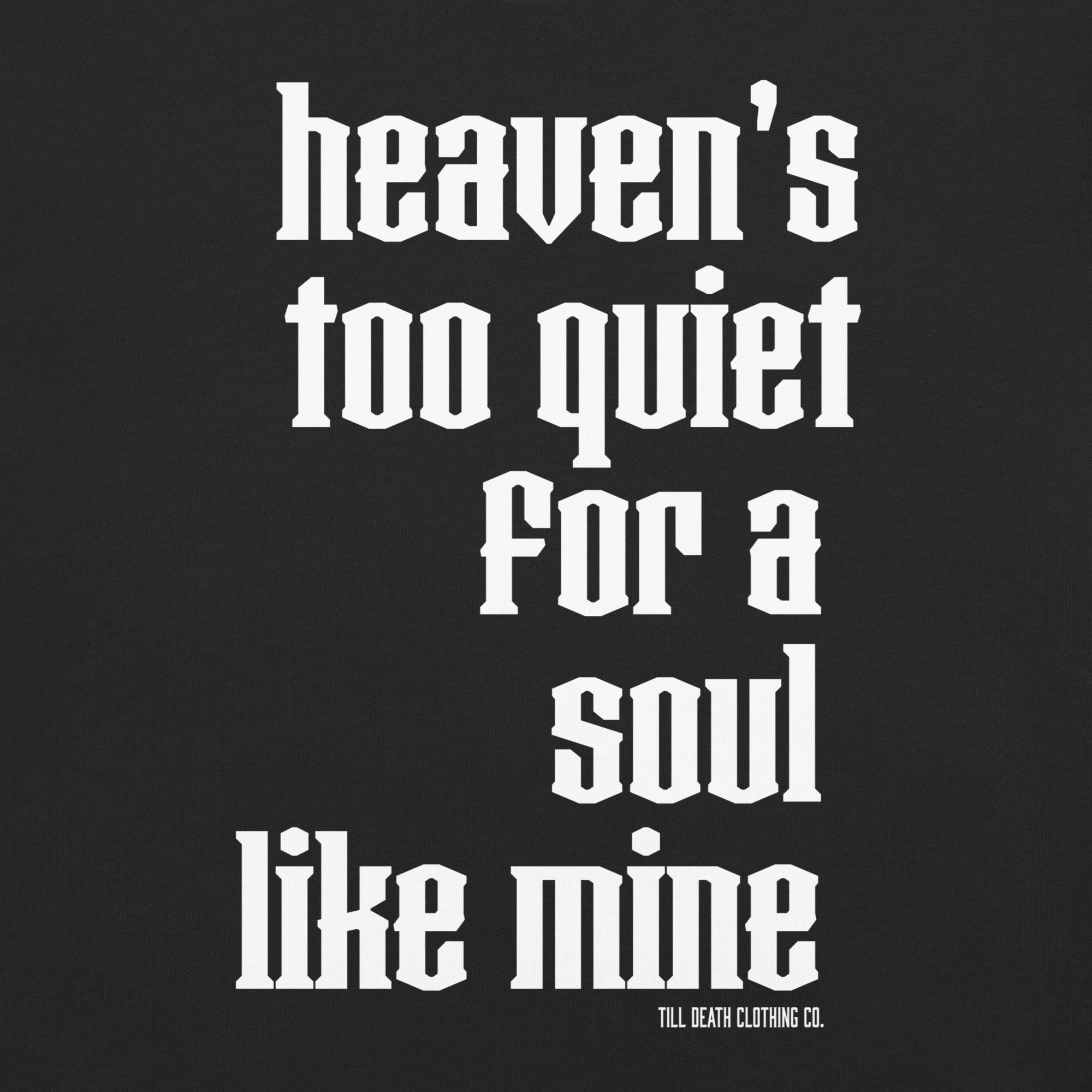 Heaven’s too quiet for a soul like Mine